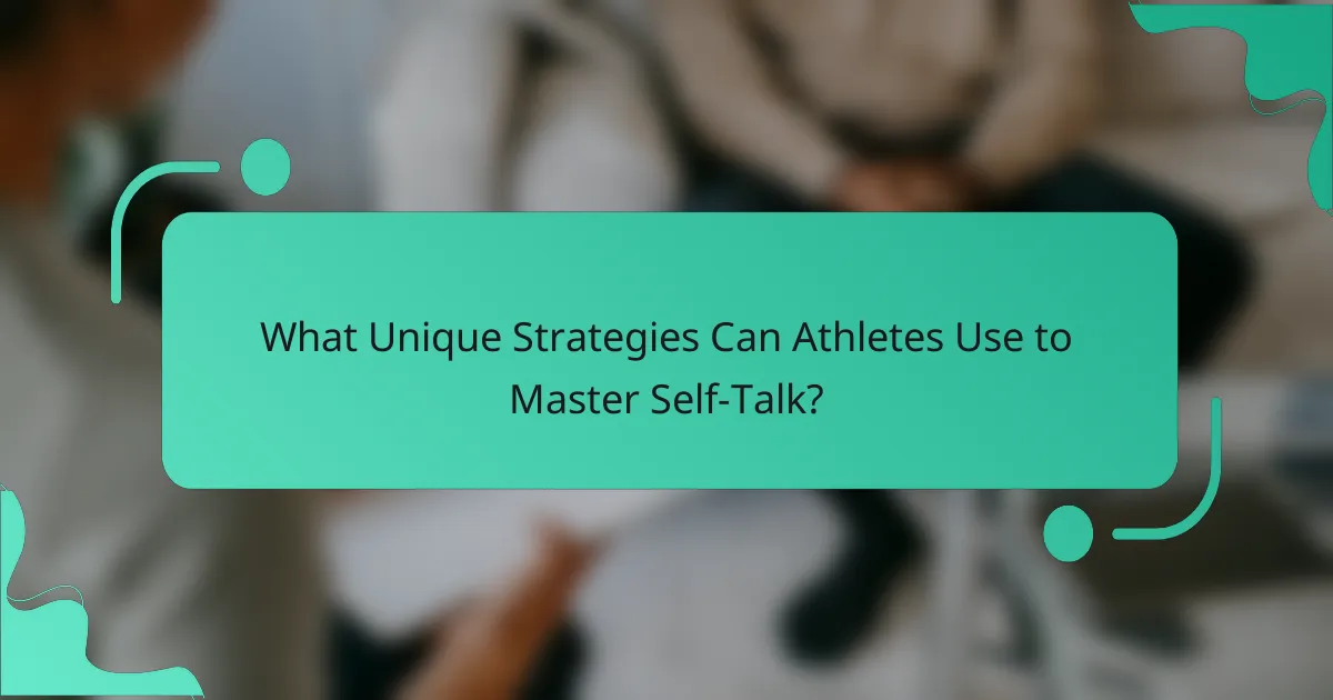What Unique Strategies Can Athletes Use to Master Self-Talk?
