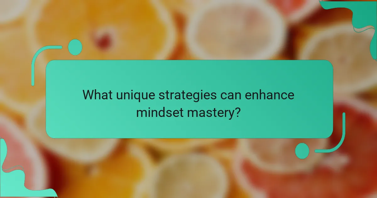 What unique strategies can enhance mindset mastery?