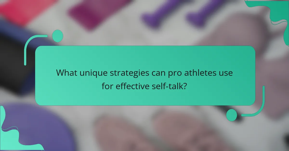 What unique strategies can pro athletes use for effective self-talk?
