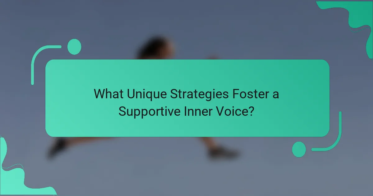 What Unique Strategies Foster a Supportive Inner Voice?
