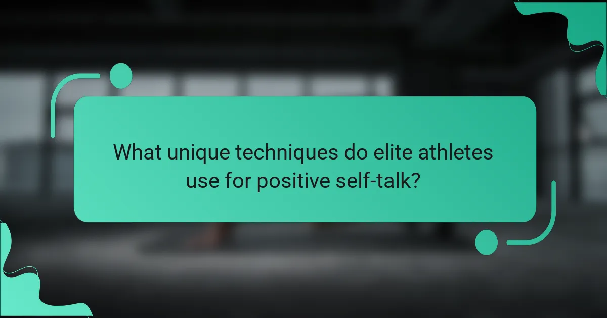 What unique techniques do elite athletes use for positive self-talk?