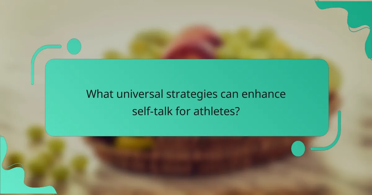 What universal strategies can enhance self-talk for athletes?